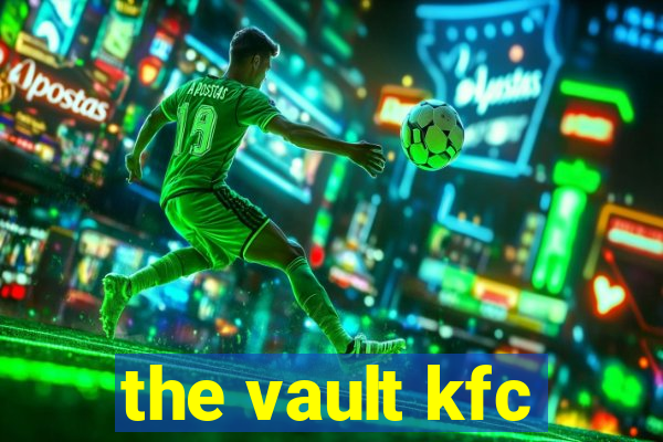 the vault kfc